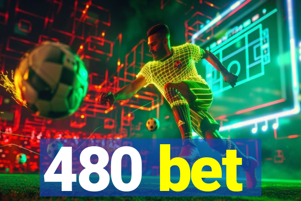 480 bet